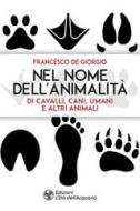 Ebook Nel nome dell'animalità di cavalli, cani, umani e altri animali di Francesco De Giorgio edito da L'Età dell'Acquario