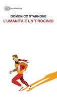 Ebook L'umanità è un tirocinio di Starnone Domenico edito da Einaudi