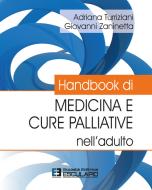 Ebook Handbook di Medicina e Cure Palliative nell’adulto di Adriana Turriziani, Giovanni Zaninetta edito da Società Editrice Esculapio