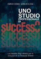 Uno studio professionale di successo. La cassetta degli attrezzi per lo sviluppo di un personal brand Uno studio professionale di successo. La cassetta degli attrezzi per lo sviluppo di un personal brand