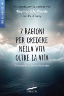 Ebook 7 ragioni per credere nella vita oltre la vita di Raymond A. Jr. Moody edito da Corbaccio