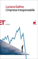 Ebook L'impresa irresponsabile di Gallino Luciano edito da Einaudi