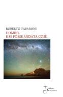 Ebook Uomini. E se fosse andata così? di Roberto Tabaroni edito da Edizioni Pendragon