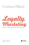 Ebook Loyalty Marketing di Cristina Ziliani edito da Egea