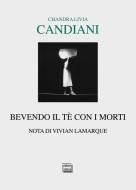 Ebook Bevendo il tè con i morti di Candiani Chandra Livia edito da Interlinea