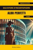Ebook Alibi perfetti di Salvatore D’Incertopadre edito da Aletti Editore