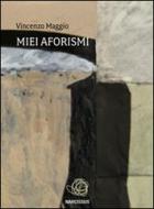 Ebook Miei Aforismi di Vincenzo Maggio edito da Vincenzo Maggio