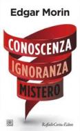 Ebook Conoscenza Ignoranza Mistero di Edgar Morin edito da Raffaello Cortina Editore