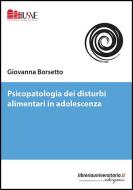 Ebook Psicopatologia dei disturbi alimentari in adolescenza di Giovanna Borsetto edito da libreriauniversitaria.it