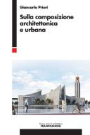 Ebook Sulla composizione architettonica e urbana di Giancarlo Priori edito da Franco Angeli Edizioni