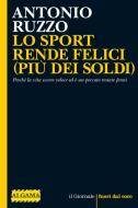 Ebook LO SPORT RENDE FELICI (PIÙ DEI SOLDI) di Ruzzo Antonio edito da Algama