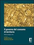 Ebook Il governo del consumo di territorio di Perrone, Camilla, Gorelli, Gianfranco edito da Firenze University Press