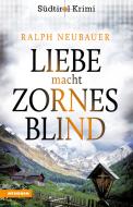 Ebook Liebe macht zornesblind di Ralph Neubauer edito da Athesia-Tappeiner Verlag