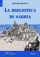 Ebook La biblioteca di sabbia di Stefano Giannotti edito da 0111 Edizioni