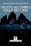 Ebook Delitto all&apos;ombra delle Tre Cime di Mariacristina Pettorini Betti edito da Argot Edizioni