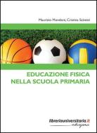 Ebook Educazione Fisica nella Scuola Primaria di Maurizio Mondoni, Cristina Salvetti edito da libreriauniversitaria.it