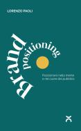 Brand positioning. Posizionarsi nella mente e nel cuore del pubblico Brand positioning. Posizionarsi nella mente e nel cuore del pubblico