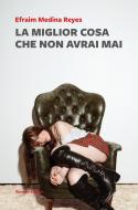 Ebook La miglior cosa che non avrai mai di Efraim Medina Reyes edito da Ronzani Editore