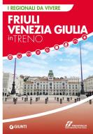 Ebook Friuli Venezia Giulia in treno di AA.VV. edito da Giunti