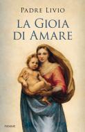 Ebook La gioia di amare di Fanzaga Livio edito da Piemme