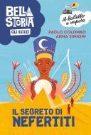 Bella storia. Gli Egizi. Il segreto di Nefertiti di Paolo Colombo, Anna Simioni edito da Piemme