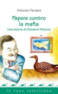 Ebook Papere contro la mafia di Ferrara Antonio edito da Interlinea