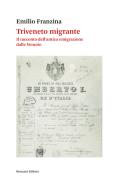 Ebook Triveneto migrante di Emilio Franzina edito da Ronzani Editore