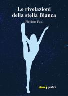 Ebook Le rivelazioni della stella Bianca di Flaviana Fusi edito da Cierre Grafica