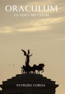 Ebook Oraculum. La Voce Dei Cesari di Patrizio Corda edito da Patrizio Corda