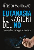 Ebook Eutanasia. Le ragioni del no di Alfredo Mantovano edito da Edizioni Cantagalli