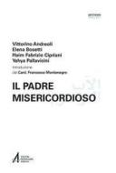 Ebook Il Padre misericordioso. Ediz. italiana e araba di Vittorino Andreoli, Elena Bosetti, Haim Fabrizio Cipriani, Yahya Pallavicini edito da Edizioni Messaggero Padova