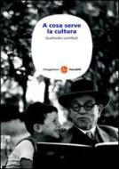 Ebook A cosa serve la cultura di AA.VV. edito da Il Saggiatore