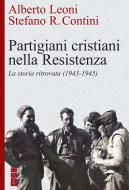 Ebook Partigiani cristiani nella Resistenza di Leoni Alberto, Contini Stefano edito da Ares