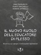 Ebook Il nuovo ruolo dell'Educatore di Plesso di Dina Guglielmi, Guido Sarchielli, Agnese Zambelli edito da Homeless Book