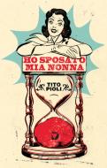 Ebook Ho sposato mia nonna di Pioli Tito edito da Del Vecchio Editore