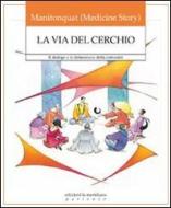 Ebook Via del cerchio. Il dialogo e la democrazia della comunità di Manitonquat Medicine Story edito da edizioni la meridiana