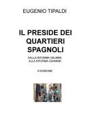 Ebook IL PRESIDE DEI QUARTIERI SPAGNOLI di TIPALDI EUGENIO edito da ilmiolibro self publishing