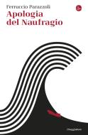 Ebook Apologia del naufragio di Parazzoli Ferruccio edito da Il Saggiatore