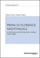 Ebook Prima di Florence Nightingale. La letteratura infermieristica italiana 1676-1846 di Filippo Festini, Angelica Nigro edito da libreriauniversitaria.it
