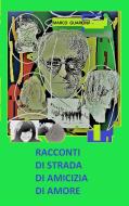 Ebook RACCONTI DI STRADA, DI AMICIZIA, DI AMORE di Guarona Marco edito da ilmiolibro self publishing