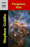 Ebook Purgatory Plot--Agents of ISIS, Book 6 di Stephen Goldin edito da Parsina Press