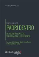 Ebook Padri dentro. La paternità in carcere, tra educazione e socioterapia di Francesca Emili edito da libreriauniversitaria.it