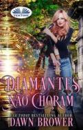 Ebook Diamantes Não Choram di Dawn Brower edito da Tektime