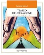 Ebook Teatro di liberazione di Curci R. edito da edizioni la meridiana