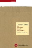 Ebook Il lavoro non è una merce di Luciano Gallino edito da Editori Laterza