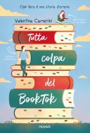 Ebook Tutta colpa del BookTok di Camerini Valentina edito da Piemme