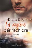 Ebook La ragione per rischiare di Diana D.P. edito da Triskell Edizioni