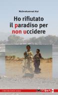 Ebook Ho rifiutato il Paradiso per non uccidere di Atai Walimohammad edito da Multimage