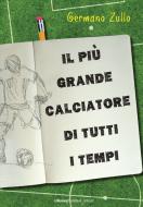 Ebook Il più grande calciatore di tutti i tempi di Zullo Germano edito da La Nuova Frontiera Junior