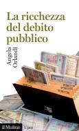 Ebook La ricchezza del debito pubblico di Angela Orlandi edito da Società editrice il Mulino, Spa